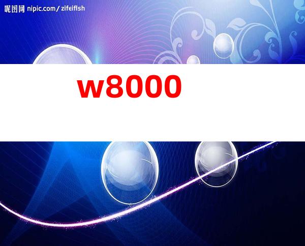 w8000